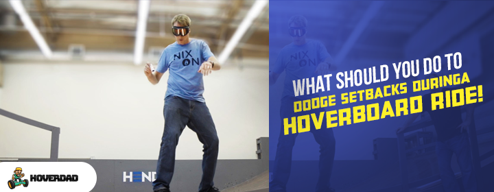 What should you do to dodge setbacks during a hoverboard ride! 